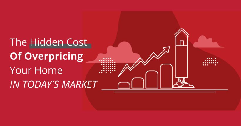 The Hidden Cost of Overpricing your Home in Today's Market
